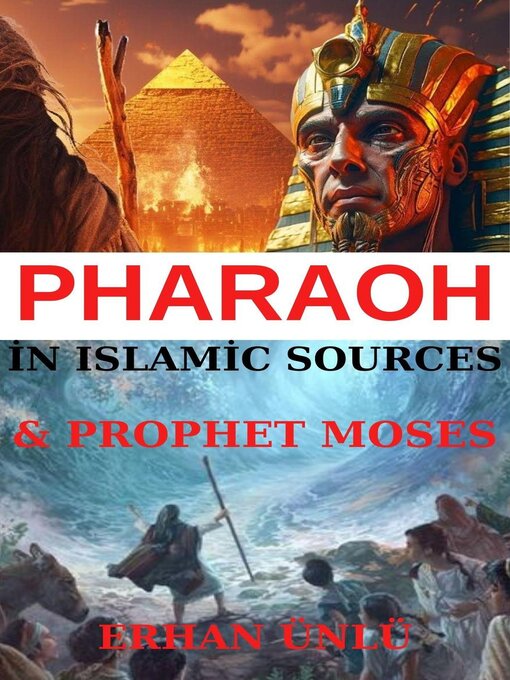 Title details for Pharaoh and Prophet Moses in the Light of Islamic Sources by ERHAN ÜNLÜ - Available